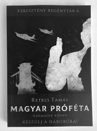 Retkes Tamás: Magyar próféta III. Készülj a háborúra! (regény)