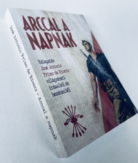 Arccal a napnak - V&aacute;logat&aacute;s Jos&eacute; Antonio Primo de Rivera vil&aacute;gn&eacute;zeti &iacute;r&aacute;saib&oacute;l &eacute;s besz&eacute;deiből