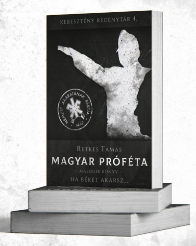 Retkes Tamás: Magyar próféta II. Ha békét akarsz...(regény)