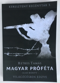 Retkes Tamás: Magyar próféta I. Világégésben edzve (regény)