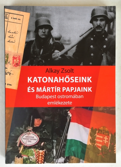 Alkay Zsolt: Katonahőseink és mártír papjaink